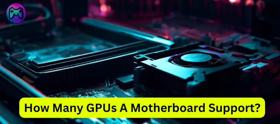 How Many GPUs A Motherboard Support?