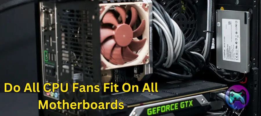 Do All CPU Fans Fit On All Motherboards